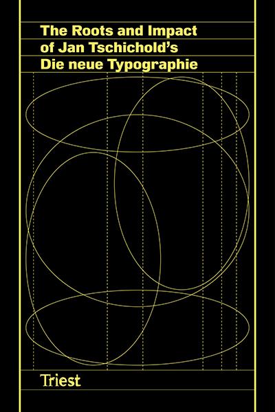 The Roots and Impact of Jan Tschichold’s Die neue Typographie (Vol. 1)